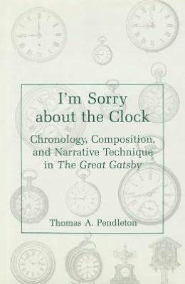 I'm Sorry About the Clock: Chronology, Composition, and Narrative Technique in the Great Gatsby