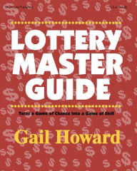 Title: Lottery Master Guide: Turns a Game of Chance into a Game of Skill, Author: Gail Howard