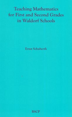 Teaching Mathematics for First and Second Grades in Waldorf Schools: Math Curriculum, Basic Concepts and Their Developmental Foundation