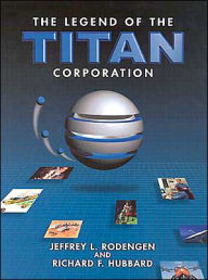 Title: The Legend of the Titan Corporation, Author: Jeffrey L. Rodengen
