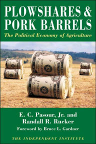 Title: Plowshares & Pork Barrels: The Political Economy of Agriculture, Author: E.C. Pasour