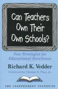 Title: Can Teachers Own Their Own Schools?: New Strategies for Educational Excellence, Author: Richard K. Vedder