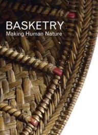 Title: Basketry: Making Human Nature, Author: Joshua A. Bell