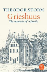 Title: Grieshuus: The Chronicle of a Family, Author: Theodor Storm