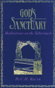 Title: GODS SANCTUARY: MEDITATIONS ON THE TABERNACLE, Author: C.H. Raven