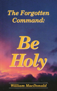 Title: BE HOLY: THE FORGOTTON COMMAND, Author: JOHN RITCHIE