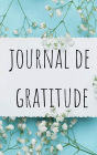 Journal de Gratitude: Un Guide de 52 Semaines pour Cultiver Une Attitude de Gratitude - Pensï¿½e Positive en 5 minutes par Jour