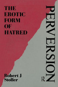 Title: Perversion: The Erotic Form of Hatred / Edition 1, Author: Robert J. Stoller