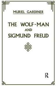 Title: The Wolf-Man and Sigmund Freud, Author: Muriel Gardiner