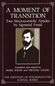 Title: A Moment of Transition: Two Neuroscientific Articles by Sigmund Freud, Author: Michael Saling