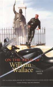 Title: On the Trail of William Wallace / Edition 4, Author: David R. Ross