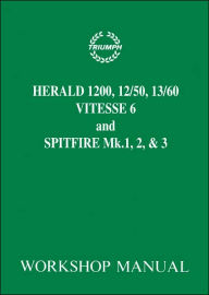 Title: Triumph Herald 1200, 12/50, 13/60, Vitesse 6 and Spitfire Mk. 1, 2, & 3 Workshop Manual, Author: Brooklands Books Brooklands Books Ltd