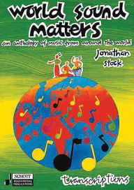 Title: World Sound Matters - An Anthology of Music from Around the World: Performance Score, Author: Jonathan Stock