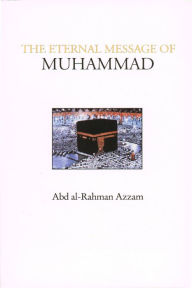 Title: The Eternal Message of Muhammad, Author: Abd al-Rahman Azzam