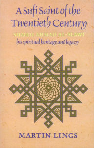 Title: A Sufi Saint of the Twentieth Century: Shaikh Ahmad al-Alawi, Author: Martin Lings