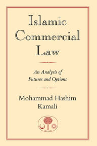 Title: Islamic Commercial Law: An Analysis of Futures and Options, Author: Prof. Mohammad Hashim Kamali