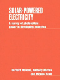 Title: Solar-Powered Electricity: A Survey of Solar Photovltaic Power in Developing Countries, Author: Bernard McNelis