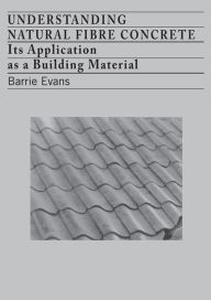 Title: Understanding Natural Fibre Concrete: Its Application As a Building Material, Author: Barrie Evans
