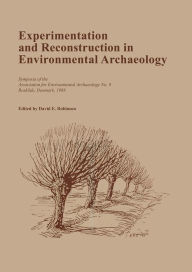 Title: Experimentation and Reconstruction in Environmental Archaeology, Author: David Robinson