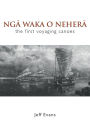 Nga Waka O Nehera: The First Voyaging Canoes