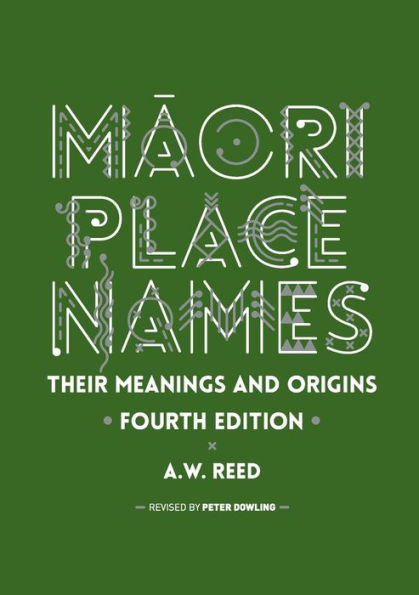 Maori Place Names: Their Meanings and Origins, Fourth Edition
