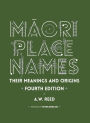 Maori Place Names: Their Meanings and Origins