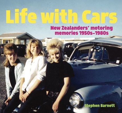 Life with Cars: New Zealanders and their four-wheeled friends, 1950s-1980s