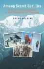 Among Secret Beauties: A Memoir of Mountaineering in New Zealand and Himalayas