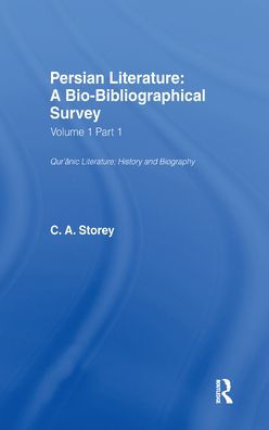 Persian Literature - A Biobibliographical Survey: Qur'anic Literature;History (Volume I Part 1)