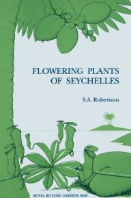 Title: Flowering Plants of Seychelles, Author: S A Robertson