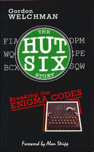 Title: Hut Six Story: Breaking the Enigma Codes, Author: Gordon Welchman