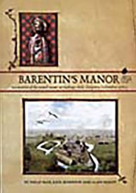 Title: Barentin's Manor: Excavations of the Moated Manor at Harding's Field, Chalgrove, Oxfordshire 1976-9, Author: Philip Page