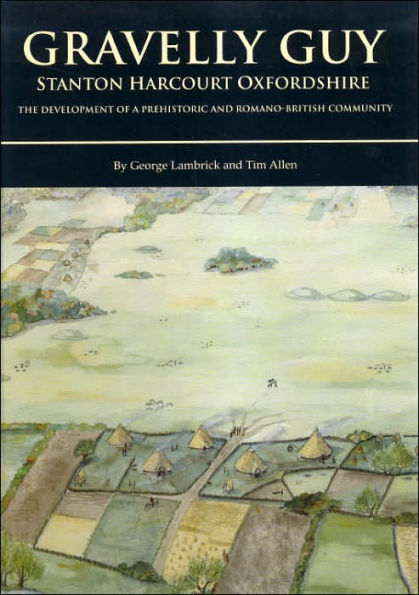 Gravelly Guy, Stanton Harcourt: The Development of a Prehistoric and Romano-British Community