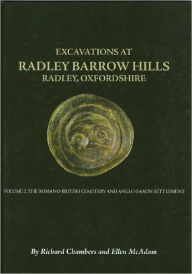 Title: Excavations At Barrow Hills, Radley, Oxfordshire, 1983-5: Volume 2: The Romano British Cemetery and Anglo Saxon Settlement, Author: R. A. Chambers