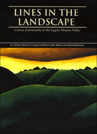 Title: Lines in the Landscape: Cursus Monuments in the Upper Thames Valley, Author: Alistair Barclay