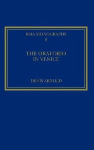 Title: The Oratorio in Venice / Edition 1, Author: Denis Arnold