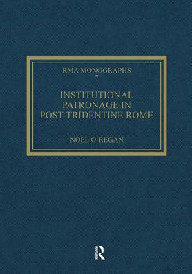 Institutional Patronage in Post-Tridentine Rome: Music at Santissima Trinità dei Pellegrini 1550-1650 / Edition 1