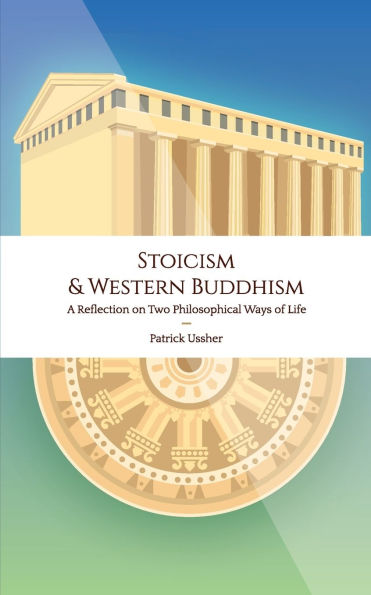 Stoicism & Western Buddhism: A Reflection on Two Philosophical Ways of Life