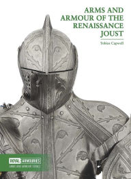 Free audiobook download for android Arms and Armour of the Renaissance Joust by Tobias Capwell