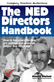 Title: The NED Directors Handbook: How to become effective, get noticed and exercise proper due diligence, Author: Richard Winfield