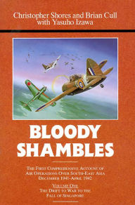 Title: Bloody Shambles. Volume 1: The Drift to War to the Fall of Singapore, Author: Christopher Shores