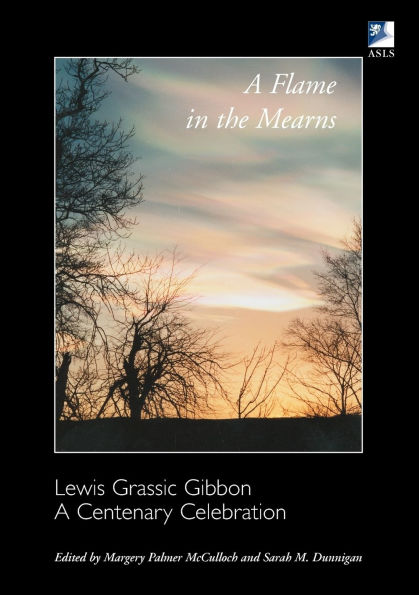 A Flame in the Mearns: Lewis Grassic Gibbon: A Centenary Celebration
