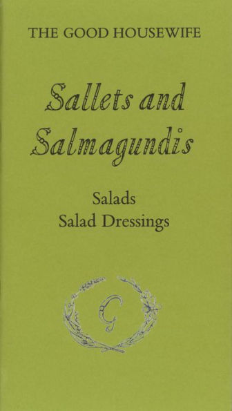 Sallets and Salmagundis: Salads, Salad Dressing