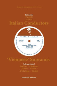 Title: 3 Italian Conductors And 7 Viennese Sopranos. 10 Discographies. Arturo Toscanini, Guido Cantelli, Carlo Maria Giulini, Elisabeth Schwarzkopf, Irmgard Seefried, Elisabeth Gruemmer, Sena Jurinac, Hilde Gueden, Lisa Della Casa, Rita Streich. [1991]., Author: John Hunt