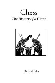 Title: Chess: the History of a Game, Author: Richard Eales