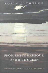 Title: From Empty Harbour to White Ocean, Author: Robin Llywelyn