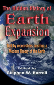 Title: The Hidden History of Earth Expansion: Told by researchers creating a Modern Theory of the Earth, Author: Stephen William Hurrell