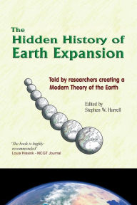Title: The Hidden History of Earth Expansion: Told by researchers creating a Modern Theory of the Earth, Author: Stephen W Hurrell