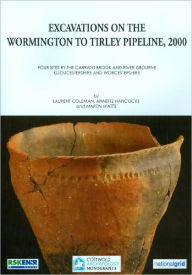 Title: Excavations on the Wormington to Tirley Pipeline, 2000: Four Sites by the Carrant Brook and River Isbourne - Gloucestershire and Worcestershire, Author: Laurent Coleman