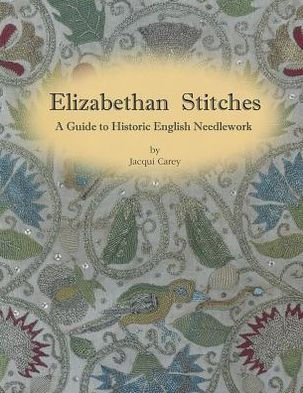 Elizabethan Stitches: A Guide to Historic English Needlework